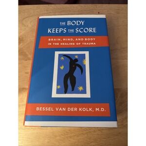 The Body Keeps the Score: Brain, Mind, and Body in the Healing of Trauma
